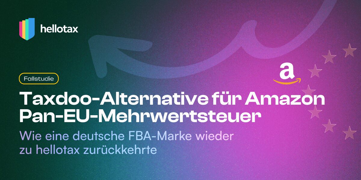 Fallstudie: Taxdoo-Alternative für Amazon Pan-EU VAT – Wie eine deutsche FBA-Marke zurück zu hellotax wechselte
