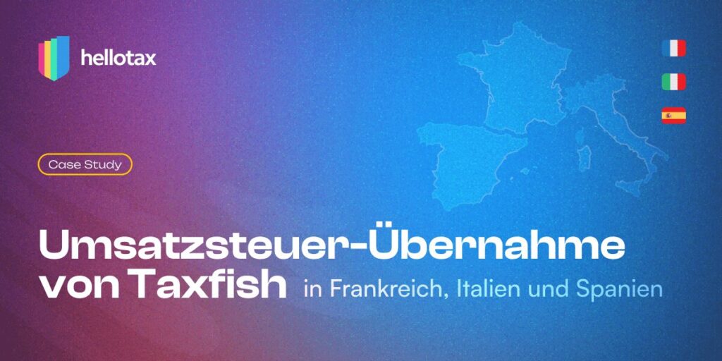 VAT Handover von Taxfish zu hellotax für Frankreich Italien und Spanien