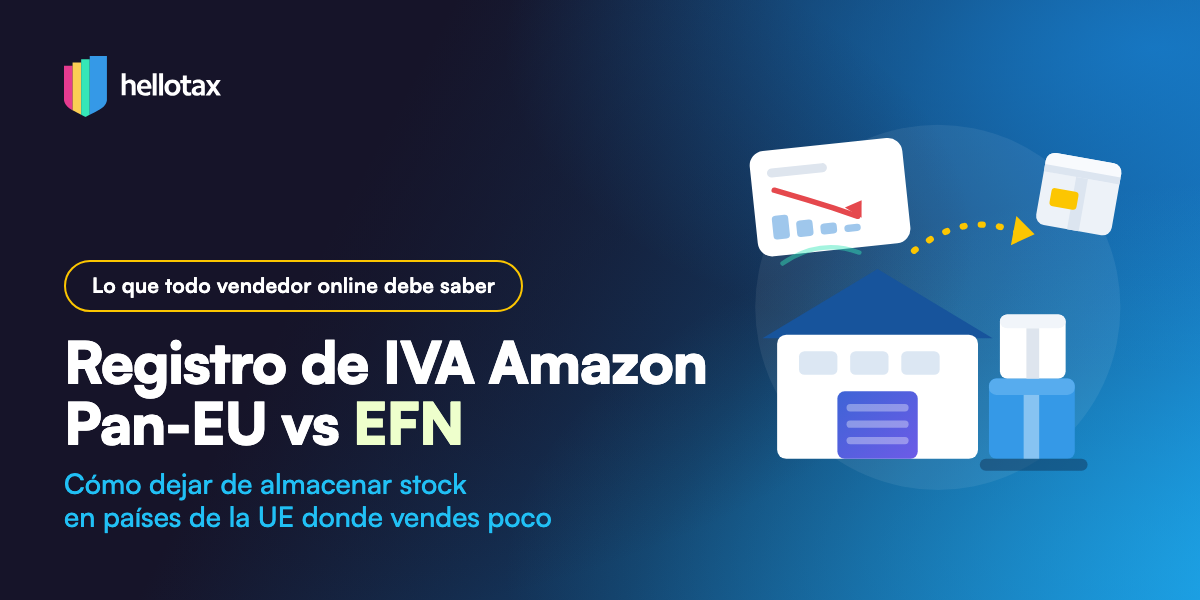 Registro de IVA Amazon Pan-EU vs EFN: cómo dejar de almacenar stock en países de la UE donde vendes poco