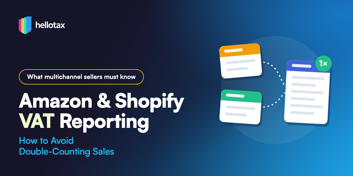 Amazon & Shopify VAT Reporting: How to Avoid Double-Counting Sales
