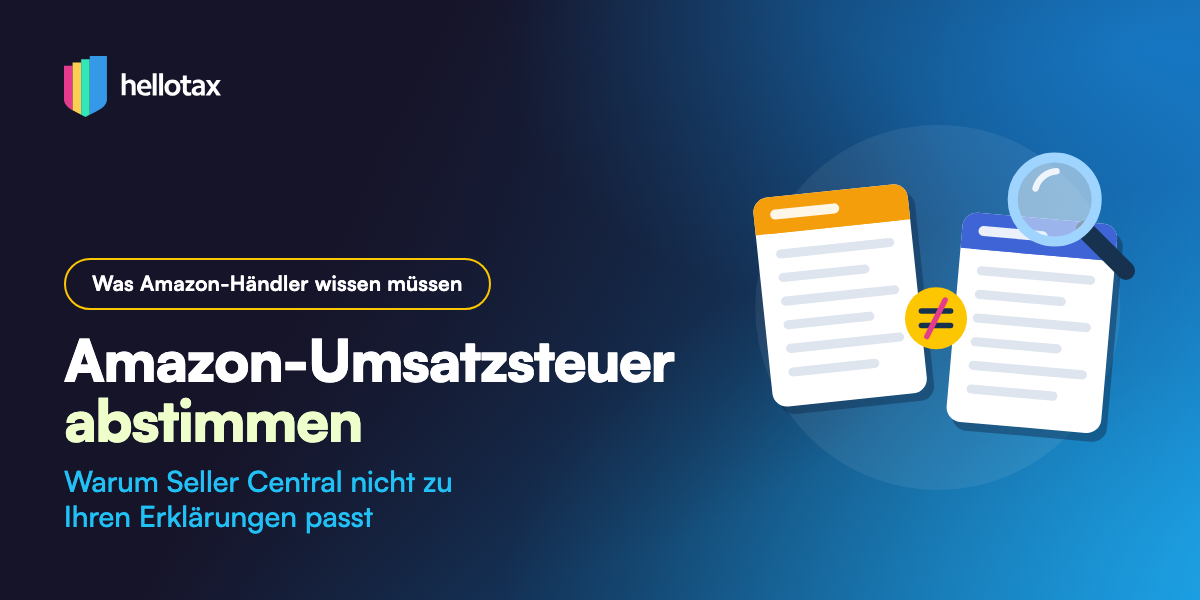 Amazon-Umsatzsteuer abstimmen: Warum Seller-Central-Berichte nicht zu Ihren Umsatzsteuererklärungen passen
