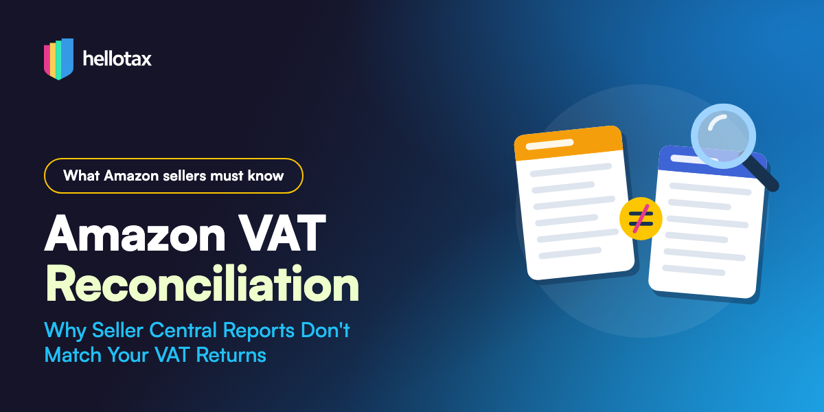 Amazon VAT Reconciliation: Why Seller Central Reports Don’t Match Your VAT Returns